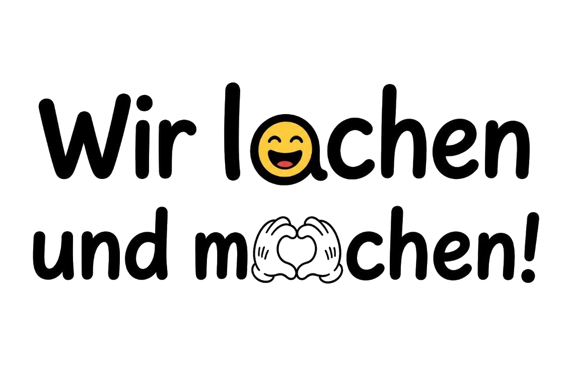 Wir lachen und machen!